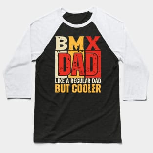 bmx Dad Like a Regular Dad but Cooler Design for Fathers day Baseball T-Shirt